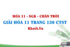 Giải Hóa 11 trang 130 Chân trời Sáng tạo